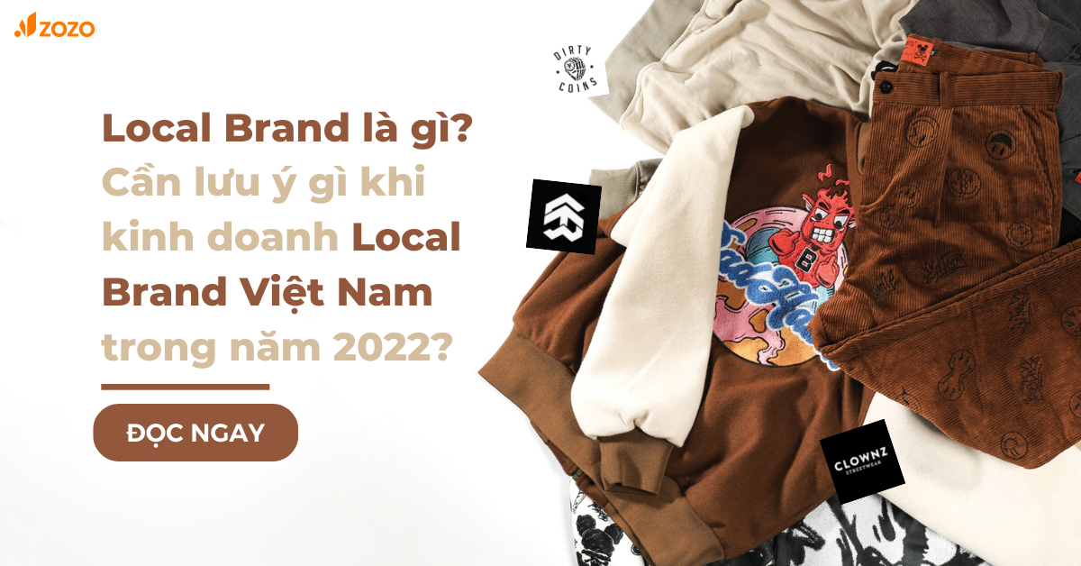 Local Brand là gì? Cần lưu ý gì khi kinh doanh Local Brand Việt Nam trong năm 2022?